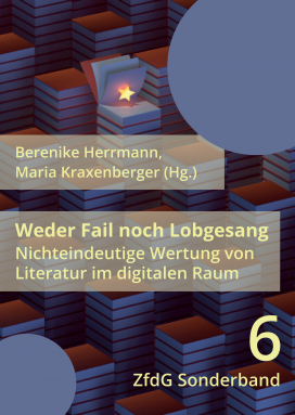 Cover des Sonderbands 6: Berenike Herrmann, Maria Kraxenberger (Hg.): Weder Fail noch Lobgesang. Nichteindeutige Wertung von Literatur im digitalen Raum