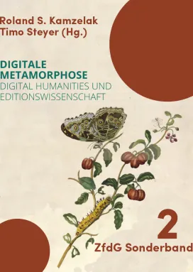 Cover des Sonderbands: Bild zeigt die farbige Grafik einer Pflanze, auf der ein Schmetterling, eine Schmetterlingspuppe und eine Raupe zu sehen sind, auf pergamentfarbenem Grund (Ausschnitt aus Merian, Maria Sibylla: Metamorphosis insectorum Surinamensium, Abb. VII: Amerikaansche Kerschen). Oben rechts und unten links ziegelrote Kreise in den Ecken. Titelei: Roland S. Kamzelak / Timo Steyer (Hg.); Digitale Metamorphose. Digital Humanities und Editionswissenschaft. ZfdG Sonderband 2.