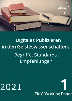 Cover des Working Papers: Im oberen Drittel des Bildes ist links ein Stapel von drei Büchern, rechts davon ein aufgeschlagenes Notizbuch mit einem daraufliegenden Stift abgebildet, darunter in weißer Schrift auf tannengrünem Grund die Titelei: Digitales Publizieren in den Geisteswissenschaften: Begriffe, Standards, Empfehlungen. 2021. ZfdG Working Paper 1.