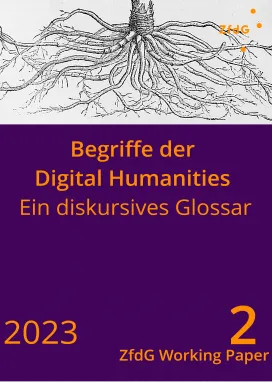 Cover des Working Papers: Im oberen Drittel ein schwarzer Stich eines Wurzelgeflechts, über dem noch der Stammansatz einer Pflanze zu sehen ist, auf hellgrauem Grund. In den unteren zwei Dritteln in orangefarbener Schrift auf dunkelviolettem Grund die Titelei: Begriffe der Digital Humanities. Ein diskursives Glossar. 2023. ZfdG Working Paper 2.